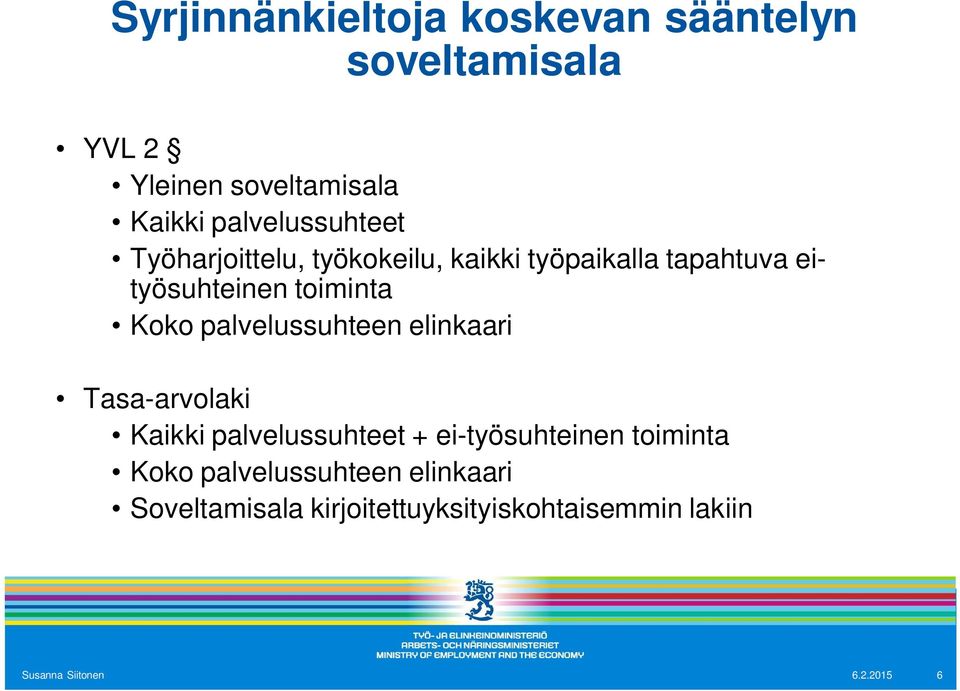 Koko palvelussuhteen elinkaari Tasa-arvolaki Kaikki palvelussuhteet + ei-työsuhteinen toiminta