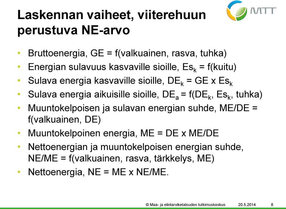 Muuntokelpoisen ja sulavan energian suhde, ME/DE = f(valkuainen, DE) Muuntokelpoinen energia, ME = DE x ME/DE Nettoenergian ja