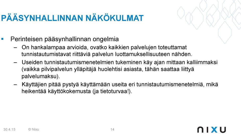 Useiden tunnistautumismenetelmien tukeminen käy ajan mittaan kalliimmaksi (vaikka pilvipalvelun ylläpitäjä huolehtisi