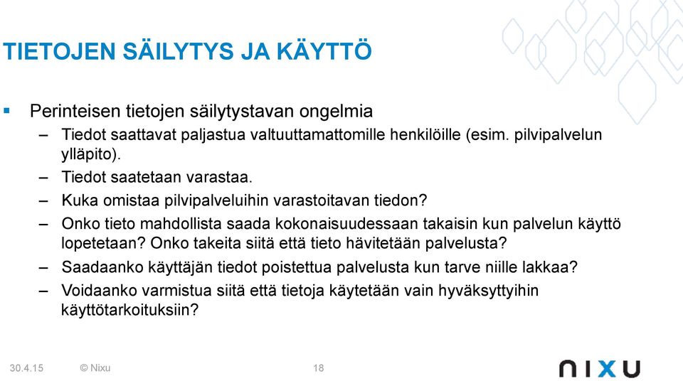 Onko tieto mahdollista saada kokonaisuudessaan takaisin kun palvelun käyttö lopetetaan? Onko takeita siitä että tieto hävitetään palvelusta?