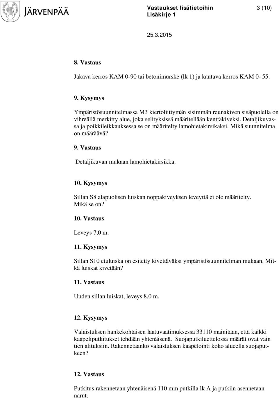 Detaljikuvassa ja poikkileikkauksessa se on määritelty lamohietakirsikaksi. Mikä suunnitelma on määräävä? 9. Vastaus Detaljikuvan mukaan lamohietakirsikka. 10.