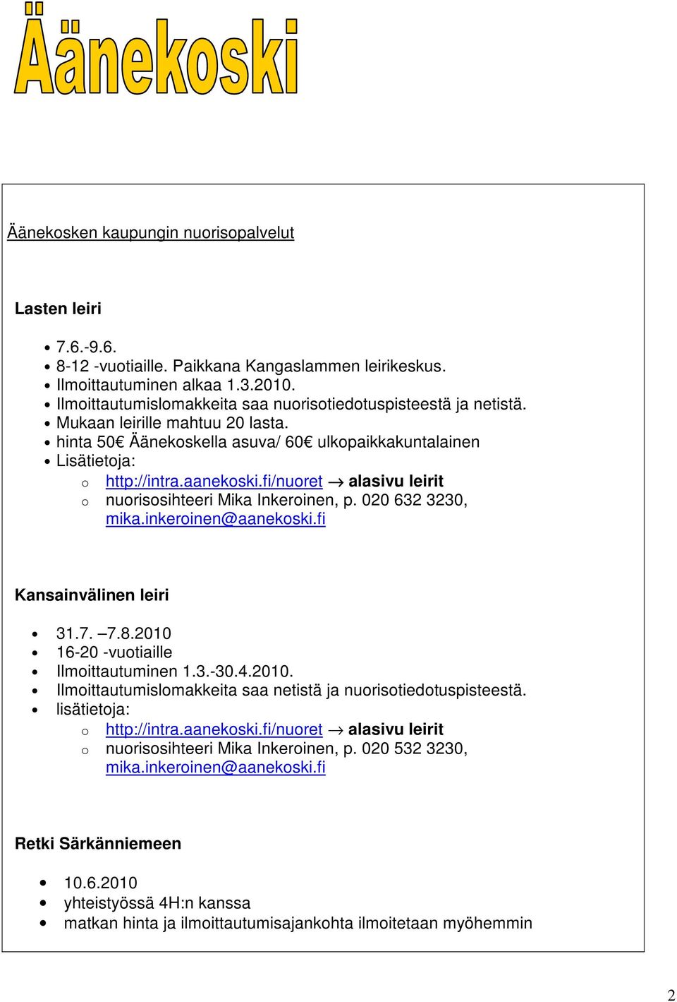 fi/nuoret alasivu leirit o nuorisosihteeri Mika Inkeroinen, p. 020 632 3230, mika.inkeroinen@aanekoski.fi Kansainvälinen leiri 31.7. 7.8.2010 