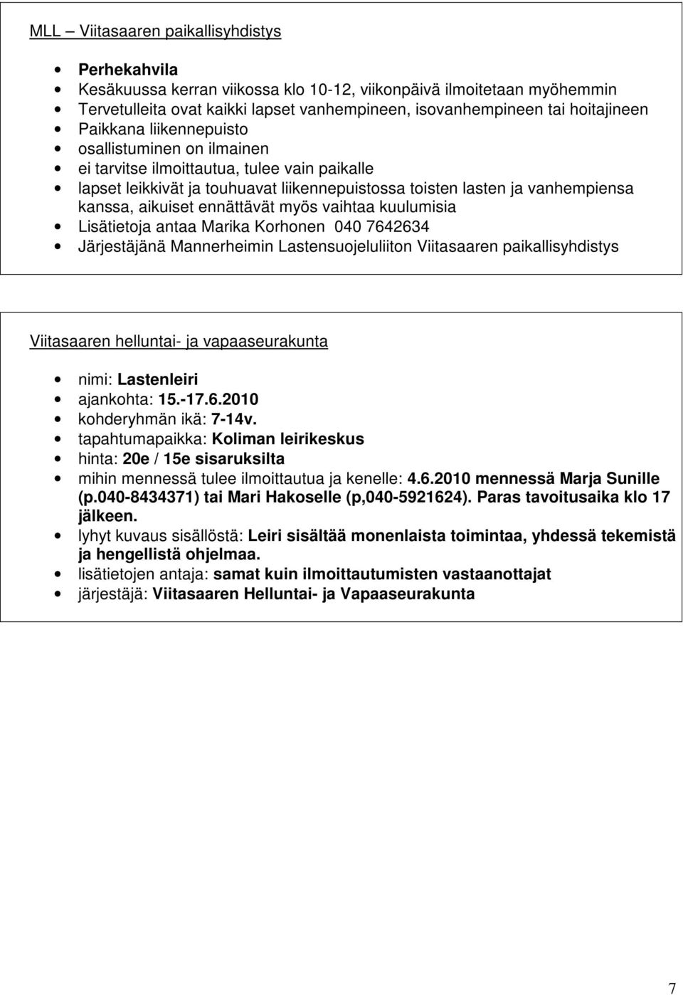 ennättävät myös vaihtaa kuulumisia Lisätietoja antaa Marika Korhonen 040 7642634 Järjestäjänä Mannerheimin Lastensuojeluliiton Viitasaaren paikallisyhdistys Viitasaaren helluntai- ja vapaaseurakunta
