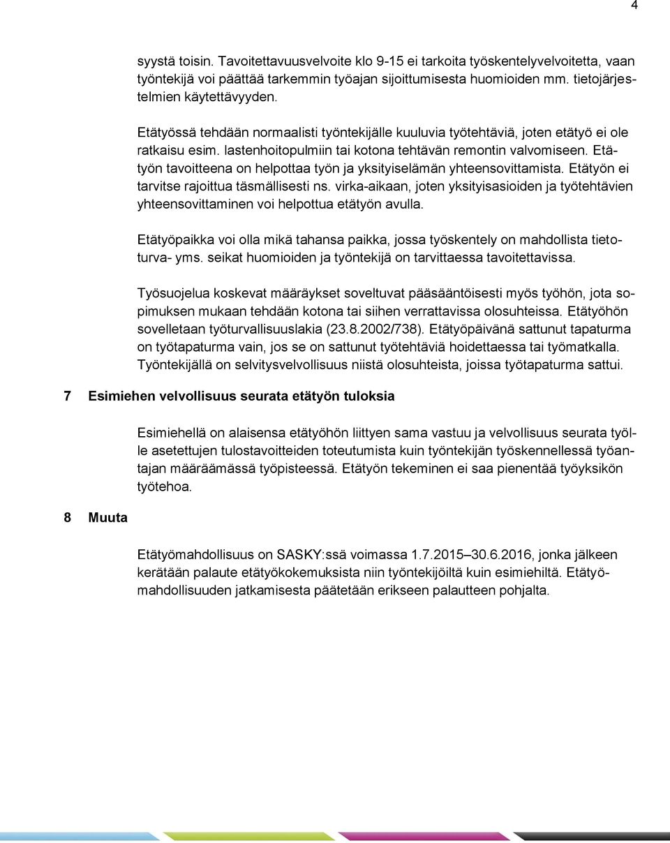 Etätyön tavoitteena on helpottaa työn ja yksityiselämän yhteensovittamista. Etätyön ei tarvitse rajoittua täsmällisesti ns.