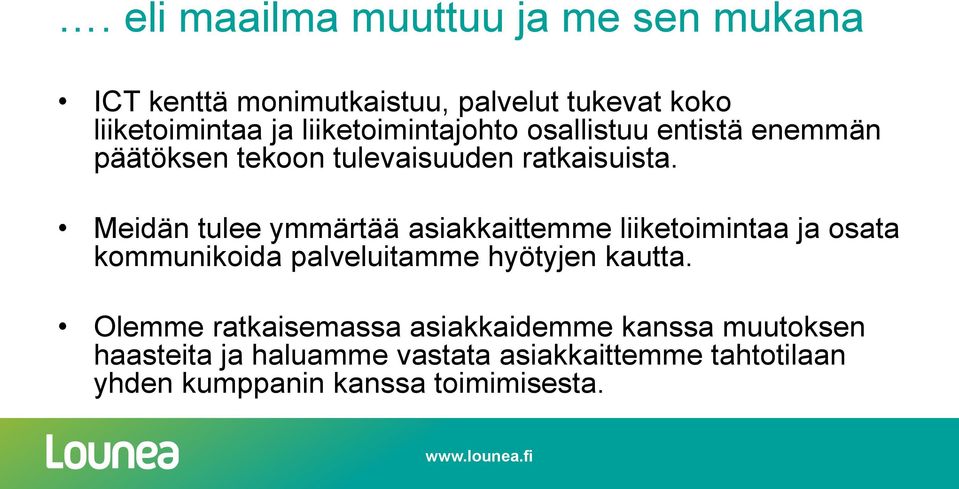 Meidän tulee ymmärtää asiakkaittemme liiketoimintaa ja osata kommunikoida palveluitamme hyötyjen kautta.