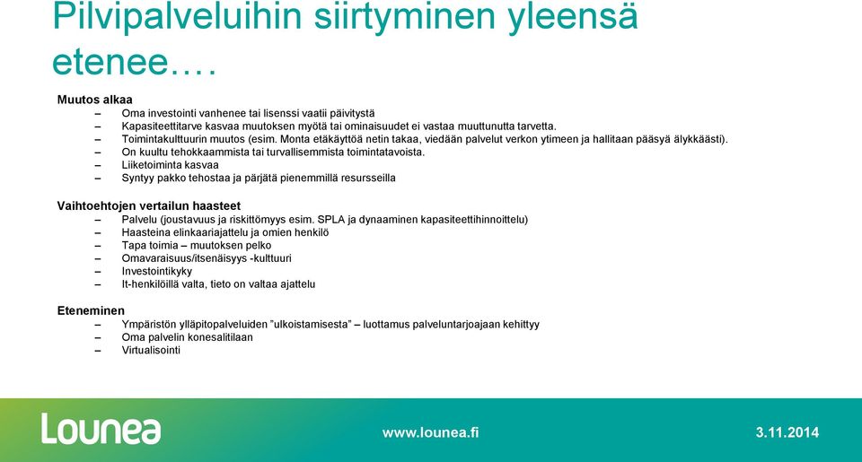 Monta etäkäyttöä netin takaa, viedään palvelut verkon ytimeen ja hallitaan pääsyä älykkäästi). On kuultu tehokkaammista tai turvallisemmista toimintatavoista.