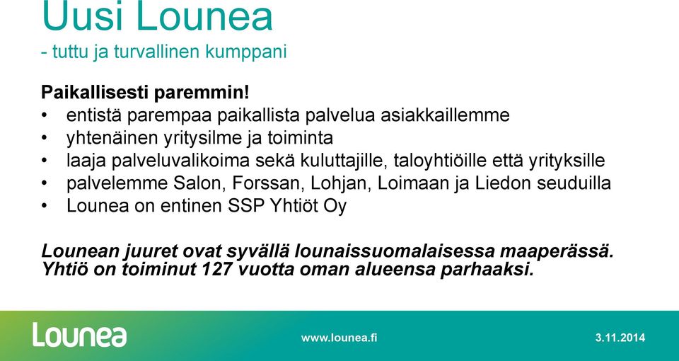 sekä kuluttajille, taloyhtiöille että yrityksille palvelemme Salon, Forssan, Lohjan, Loimaan ja Liedon