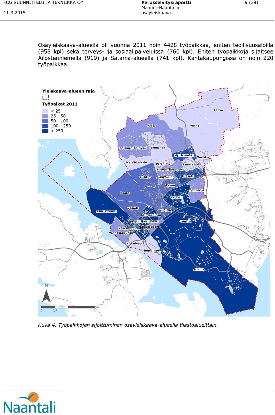kpl). Eniten työpaikkoja sijaitsee Ailostenniemella (919) ja Satama-alueella (741 kpl).