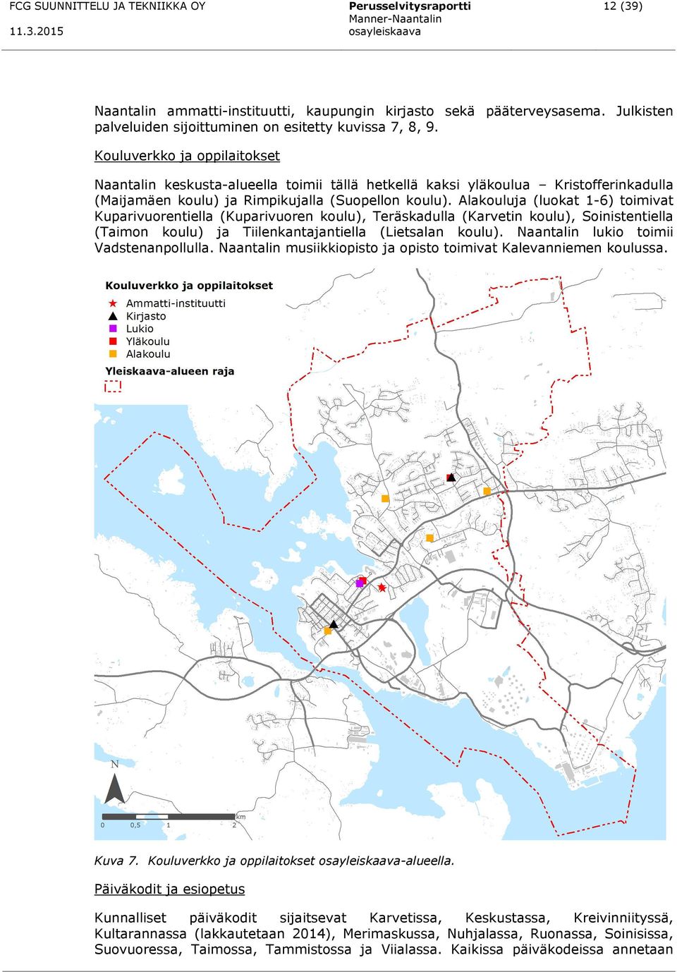 Alakouluja (luokat 1-6) toimivat Kuparivuorentiella (Kuparivuoren koulu), Teräskadulla (Karvetin koulu), Soinistentiella (Taimon koulu) ja Tiilenkantajantiella (Lietsalan koulu).