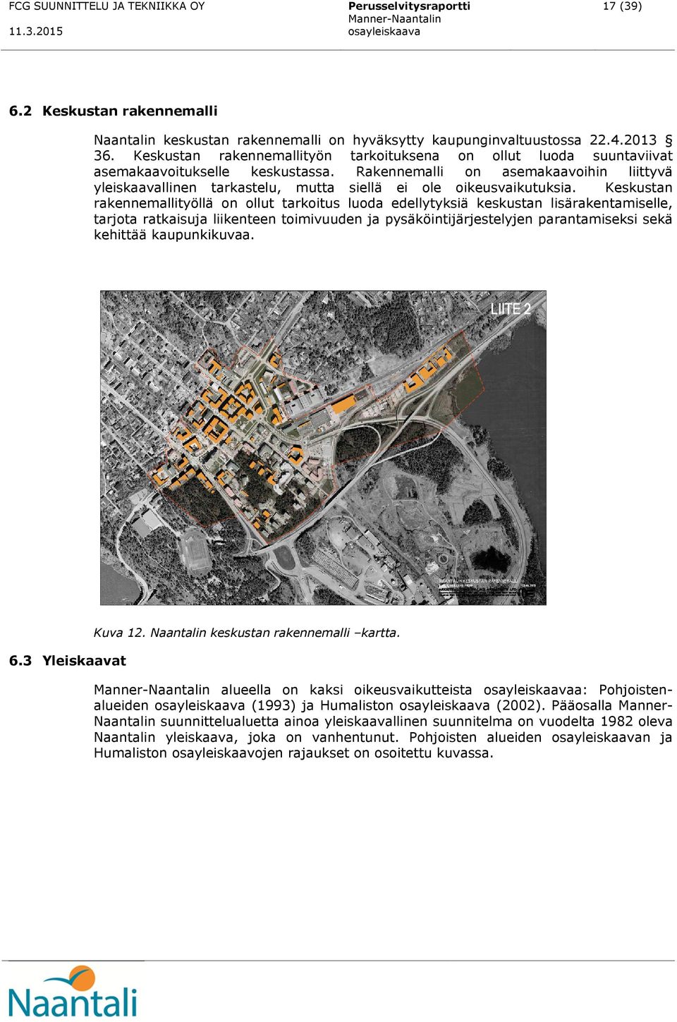 Rakennemalli on asemakaavoihin liittyvä yleiskaavallinen tarkastelu, mutta siellä ei ole oikeusvaikutuksia.