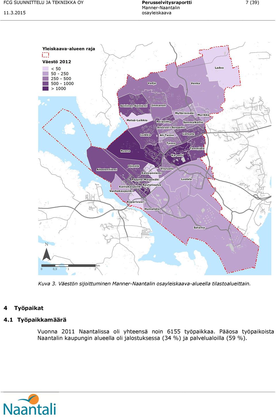 1 Työpaikkamäärä Vuonna 2011 Naantalissa oli yhteensä noin 6155 työpaikkaa.