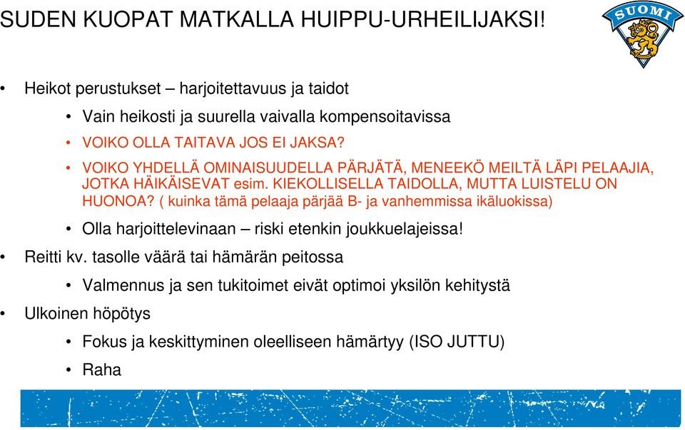 VOIKO YHDELLÄ OMINAISUUDELLA PÄRJÄTÄ, MENEEKÖ MEILTÄ LÄPI PELAAJIA, JOTKA HÄIKÄISEVAT esim. KIEKOLLISELLA TAIDOLLA, MUTTA LUISTELU ON HUONOA?