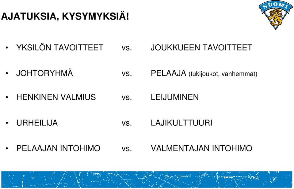 PELAAJA (tukijoukot, vanhemmat) HENKINEN VALMIUS vs.