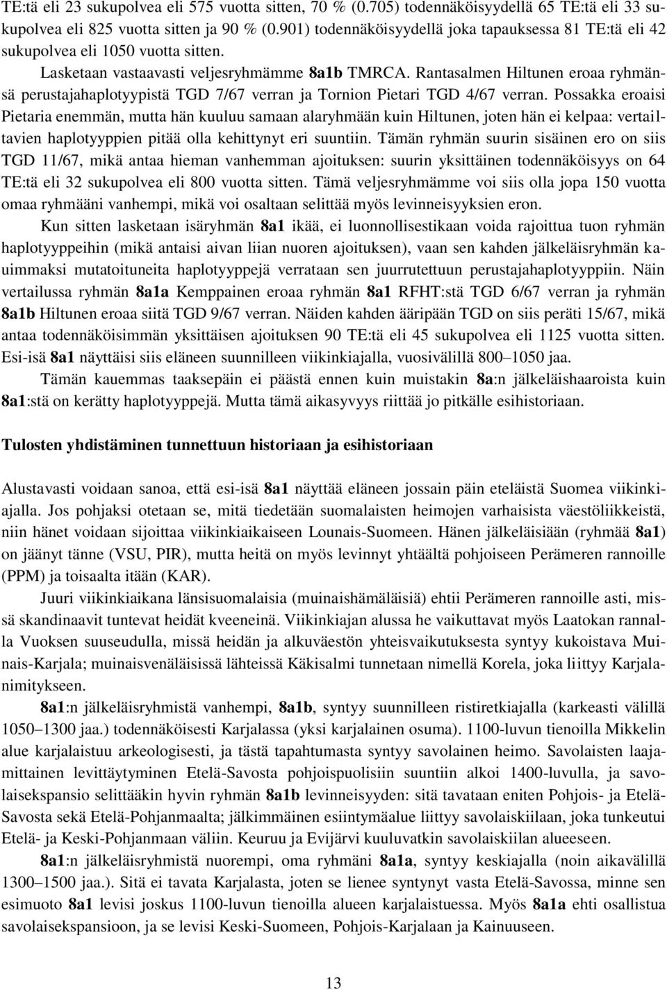 Rantasalmen Hiltunen eroaa ryhmänsä perustajahaplotyypistä TGD 7/67 verran ja Tornion Pietari TGD 4/67 verran.