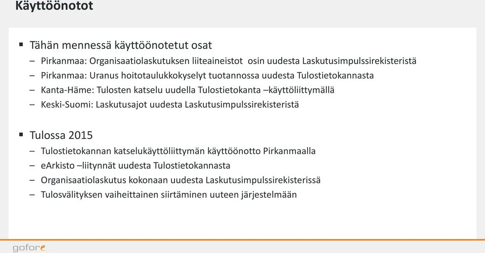 Laskutusajot uudesta Laskutusimpulssirekisteristä Tulossa 015 Tulostietokannan katselukäyttöliittymän käyttöönotto Pirkanmaalla earkisto liitynnät