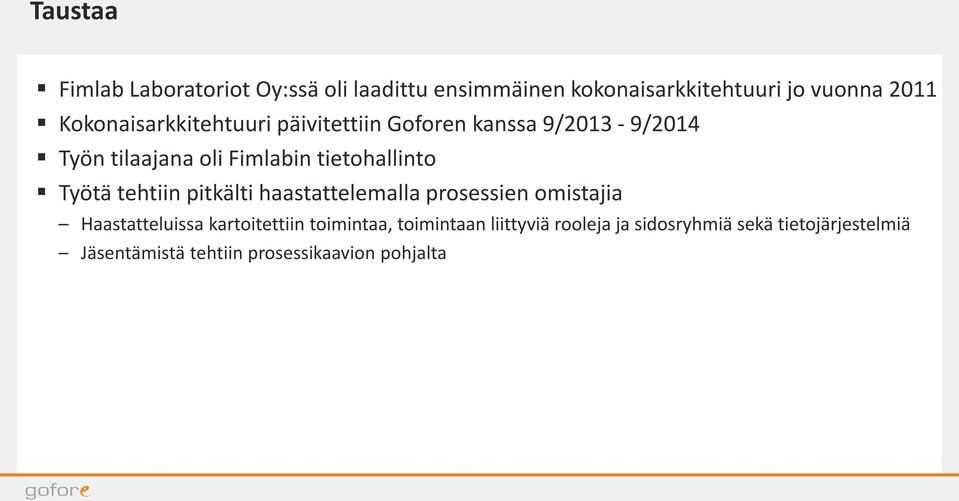 Työtä tehtiin pitkälti haastattelemalla prosessien omistajia Haastatteluissa kartoitettiin toimintaa,