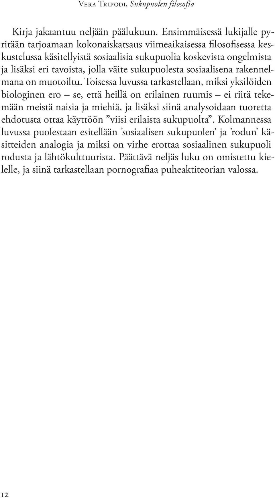 sukupuolesta sosiaalisena rakennelmana on muotoiltu.