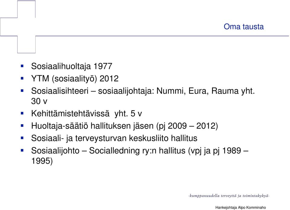 5 v Huoltaja-säätiö hallituksen jäsen (pj 2009 2012) Sosiaali- ja