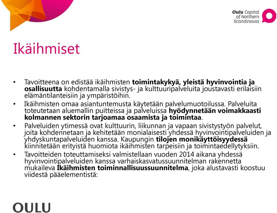 Palveluita toteutetaan aluemallin puitteissa ja palveluissa hyödynnetään voimakkaasti kolmannen sektorin tarjoamaa osaamista ja toimintaa.