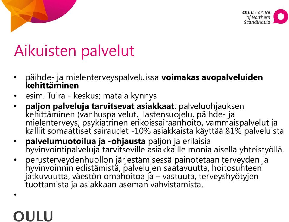 erikoissairaanhoito, vammaispalvelut ja kalliit somaattiset sairaudet -10% asiakkaista käyttää 81% palveluista palvelumuotoilua ja -ohjausta paljon ja erilaisia hyvinvointipalveluja