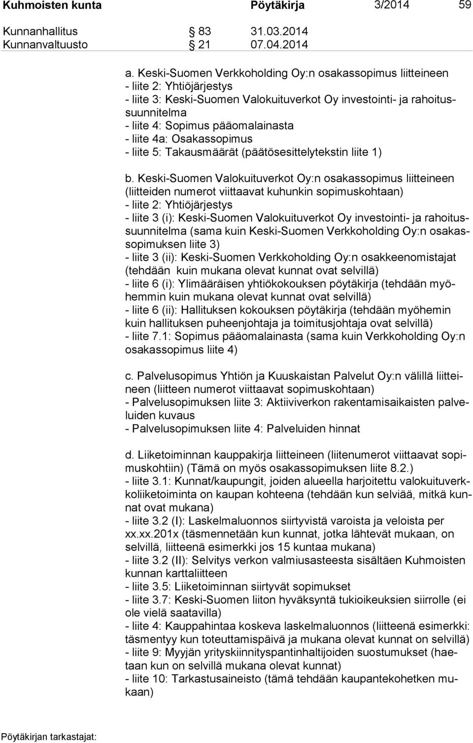 pääomalainasta - liite 4a: Osakassopimus - liite 5: Takausmäärät (päätösesittelytekstin liite 1) b.