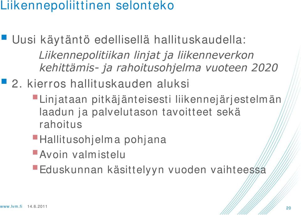 kierros hallituskauden aluksi Linjataan pitkäjänteisesti liikennejärjestelmän laadun ja