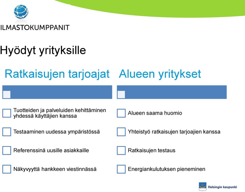 uudessa ympäristössä Yhteistyö ratkaisujen tarjoajien kanssa Referenssinä uusille