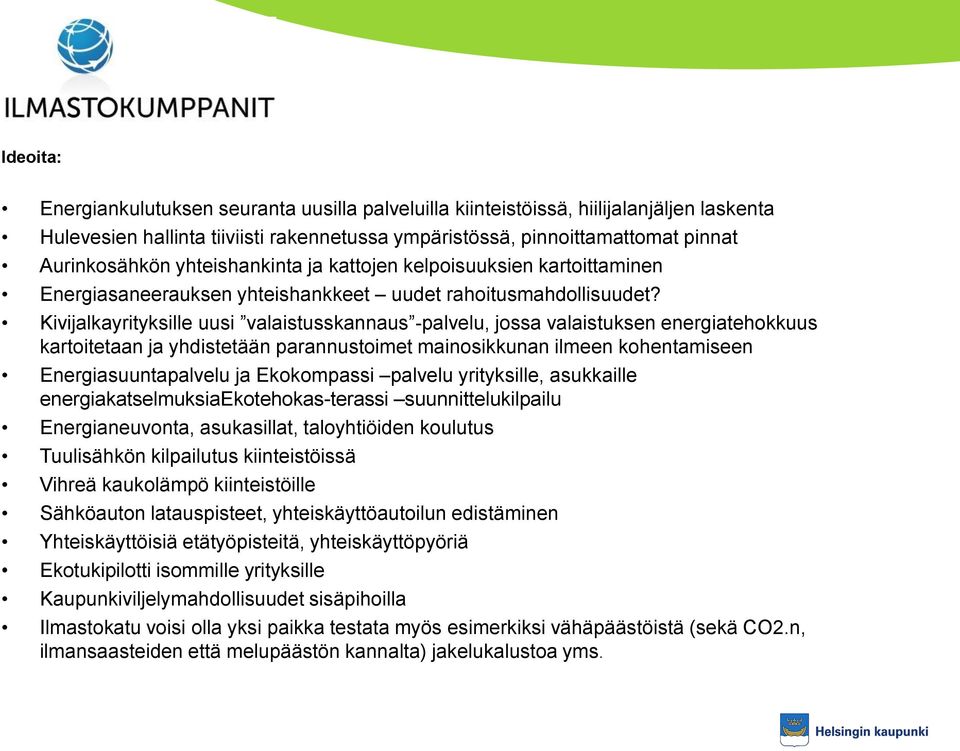 Kivijalkayrityksille uusi valaistusskannaus -palvelu, jossa valaistuksen energiatehokkuus kartoitetaan ja yhdistetään parannustoimet mainosikkunan ilmeen kohentamiseen Energiasuuntapalvelu ja