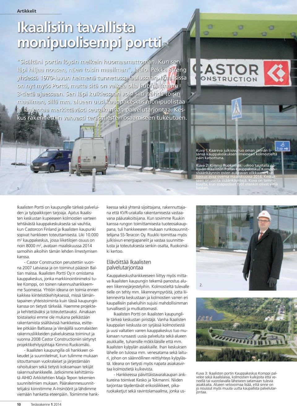Ikaalisissa on nyt myös Portti, mutta sitä on vaikea olla huomaamatta 3-tietä ajaessaan. Sen läpi kulkiessaan voisi silti nähdä toisin maailman, sillä mm.
