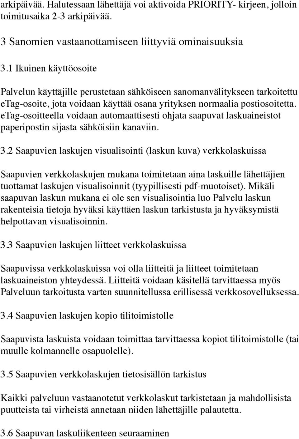 etag-osoitteella voidaan automaattisesti ohjata saapuvat laskuaineistot paperipostin sijasta sähköisiin kanaviin. 3.