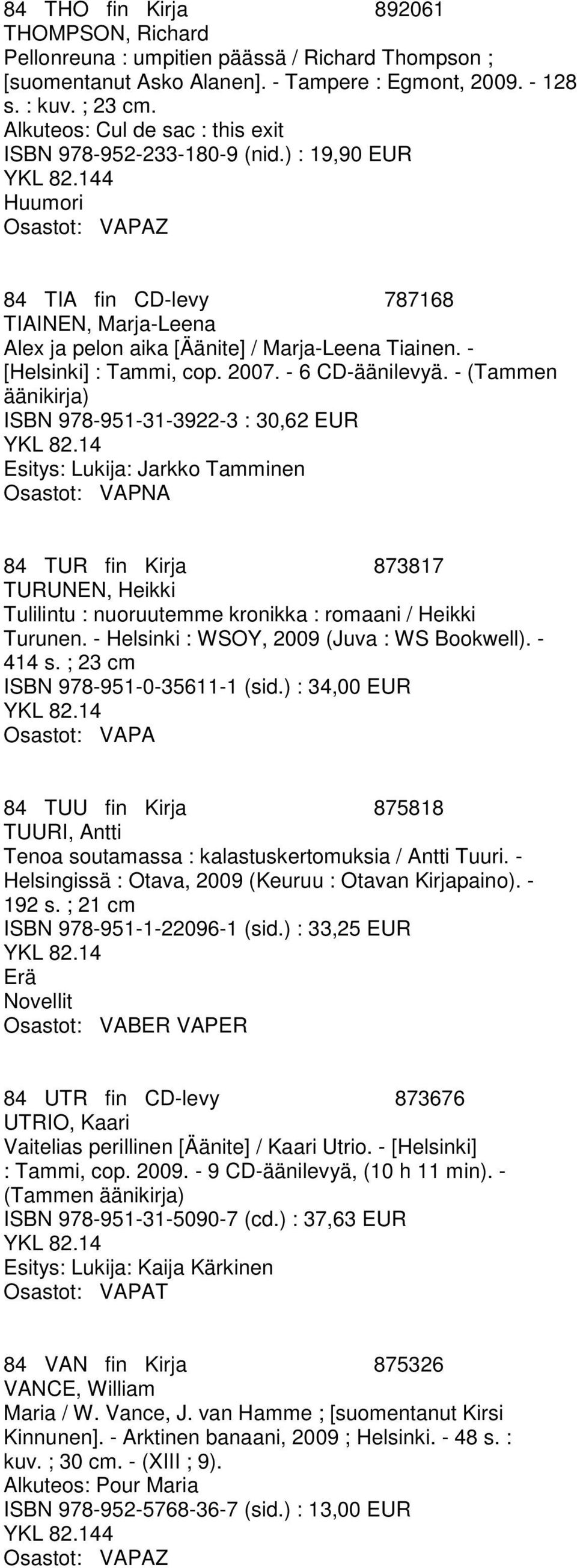 - [Helsinki] : Tammi, cop. 2007. - 6 CD-äänilevyä.