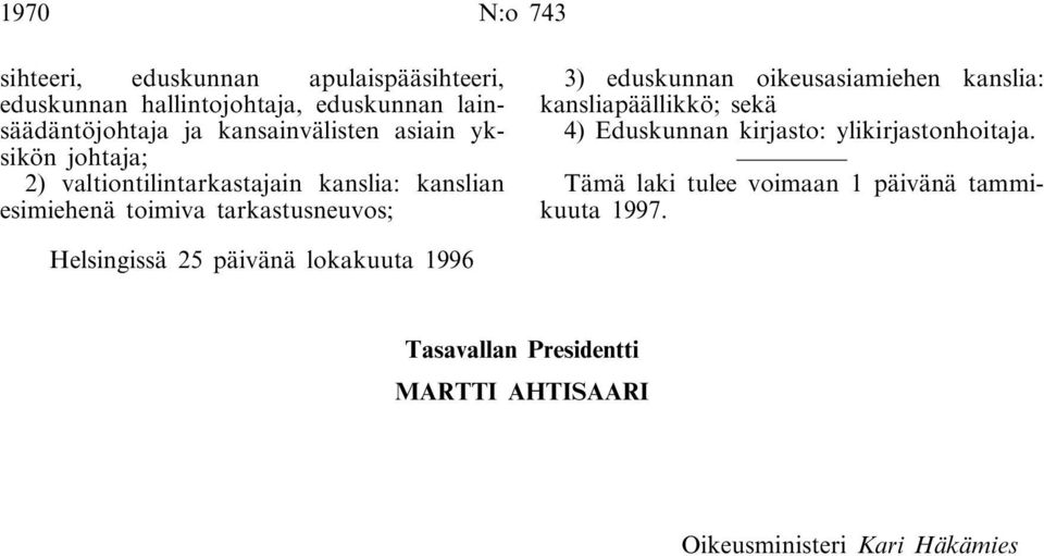 eduskunnan oikeusasiamiehen kanslia: kansliapäällikkö; sekä 4) Eduskunnan kirjasto: ylikirjastonhoitaja.