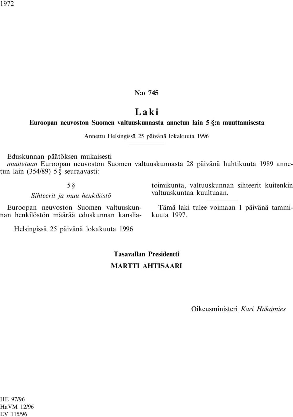 Suomen valtuuskunnan henkilöstön määrää eduskunnan kansliatoimikunta, valtuuskunnan sihteerit kuitenkin valtuuskuntaa kuultuaan.