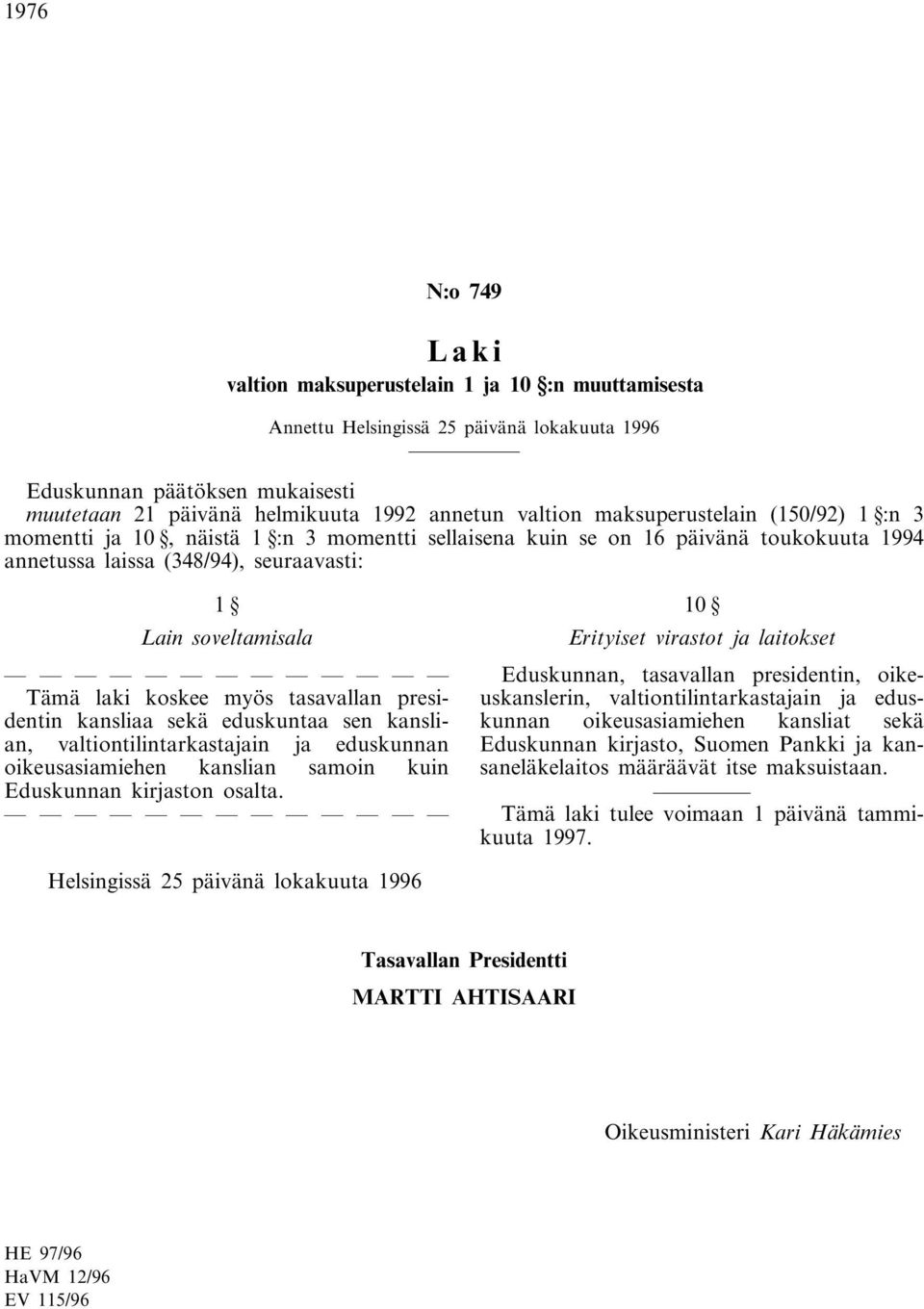 kansliaa sekä eduskuntaa sen kanslian, valtiontilintarkastajain ja eduskunnan oikeusasiamiehen kanslian samoin kuin Eduskunnan kirjaston osalta.