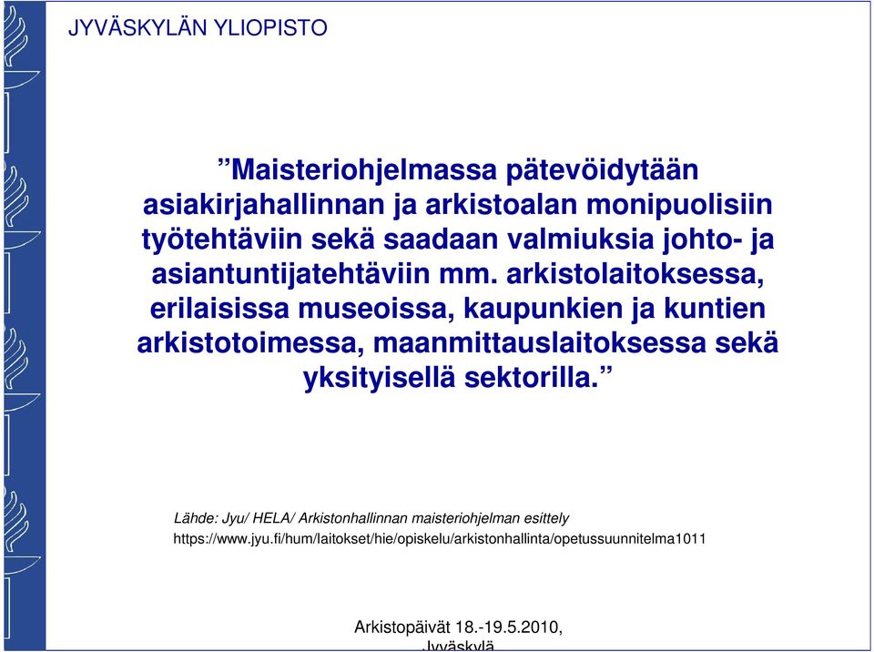 arkistolaitoksessa, erilaisissa museoissa, kaupunkien ja kuntien arkistotoimessa, maanmittauslaitoksessa