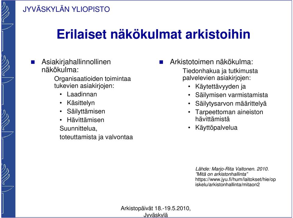 palvelevien asiakirjojen: Käytettävyyden ja Säilymisen varmistamista Säilytysarvon määrittelyä Tarpeettoman aineiston hävittämistä