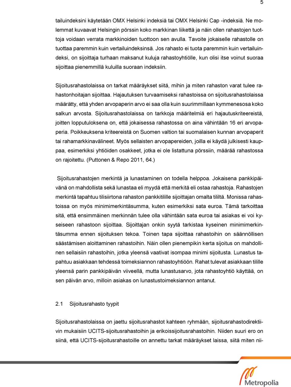 Tavoite jokaiselle rahastolle on tuottaa paremmin kuin vertailuindeksinsä.