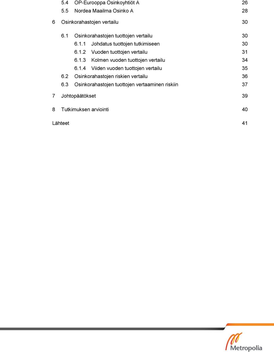 1.3 Kolmen vuoden tuottojen vertailu 34 6.1.4 Viiden vuoden tuottojen vertailu 35 6.