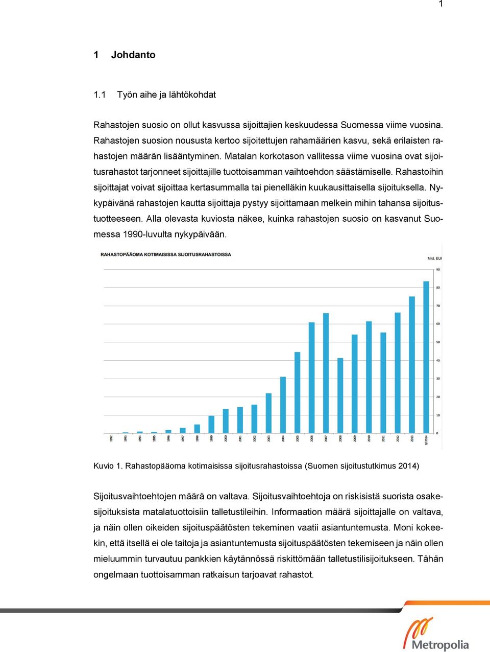 Matalan korkotason vallitessa viime vuosina ovat sijoitusrahastot tarjonneet sijoittajille tuottoisamman vaihtoehdon säästämiselle.