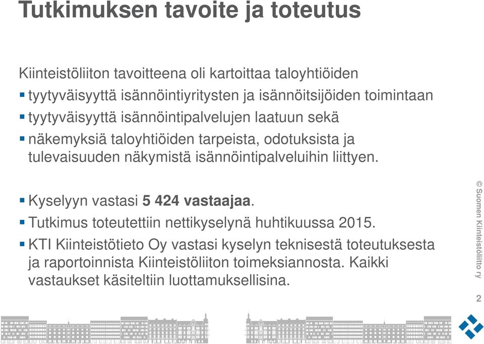 näkymistä isännöintipalveluihin liittyen. Kyselyyn vastasi 5 424 vastaajaa. Tutkimus toteutettiin nettikyselynä huhtikuussa 2015.