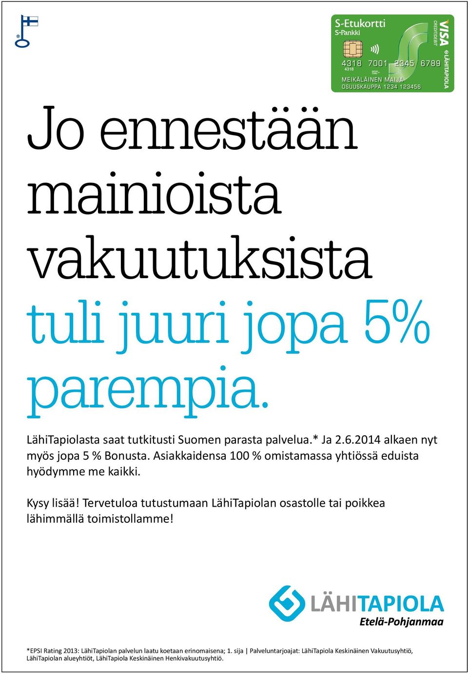 Tervetuloa tutustumaan LähiTapiolan osastolle tai poikkea lähimmällä toimistollamme!