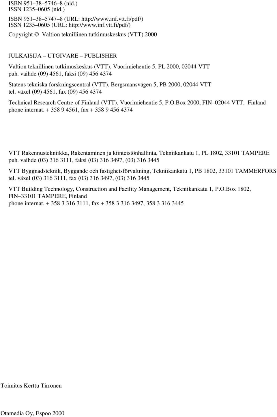 fi/pdf/) Copyright Valtion teknillinen tutkimuskeskus (VTT) 2000 JULKAISIJA UTGIVARE PUBLISHER Valtion teknillinen tutkimuskeskus (VTT), Vuorimiehentie 5, PL 2000, 02044 VTT puh.