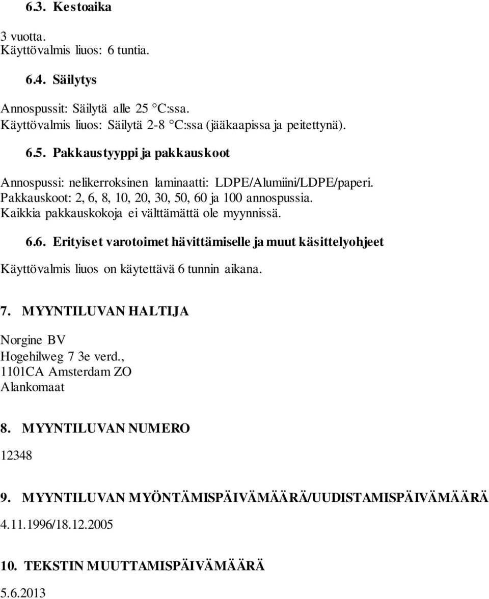 Pakkauskoot: 2, 6, 8, 10, 20, 30, 50, 60 ja 100 annospussia. Kaikkia pakkauskokoja ei välttämättä ole myynnissä. 6.6. Erityiset varotoimet hävittämiselle ja muut käsittelyohjeet Käyttövalmis liuos on käytettävä 6 tunnin aikana.