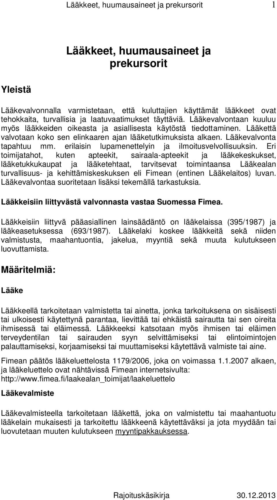 Lääkevalvonta tapahtuu mm. erilaisin lupamenettelyin ja ilmoitusvelvollisuuksin.