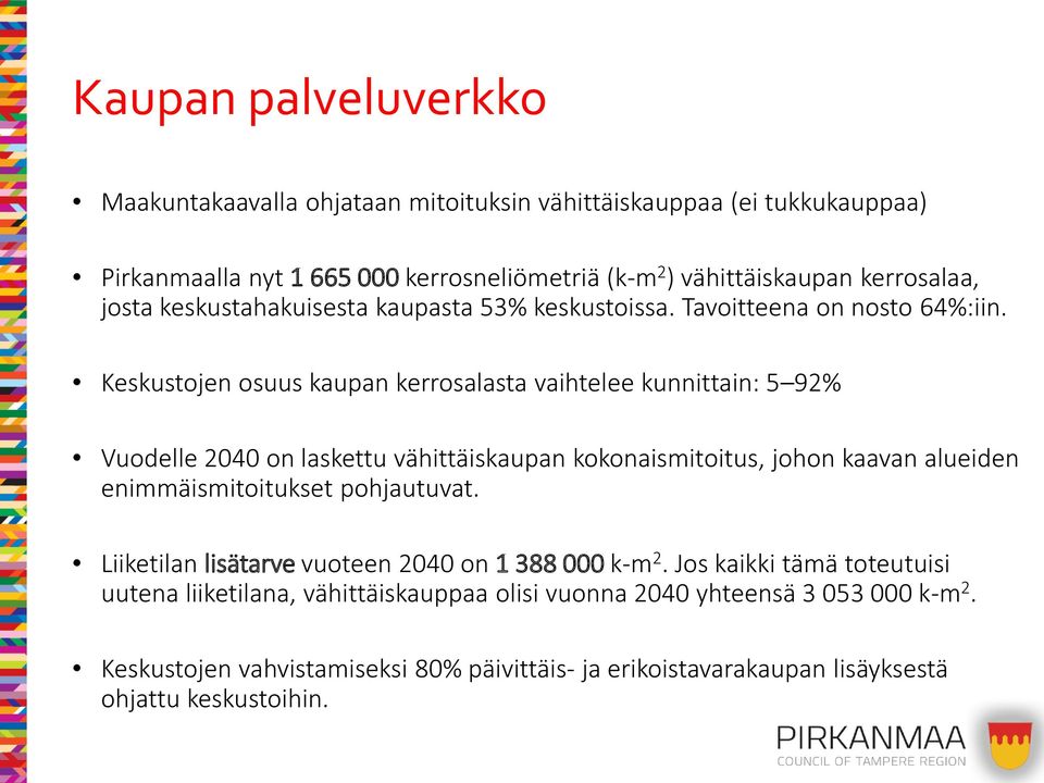 Keskustojen osuus kaupan kerrosalasta vaihtelee kunnittain: 5 92% Vuodelle 2040 on laskettu vähittäiskaupan kokonaismitoitus, johon kaavan alueiden enimmäismitoitukset