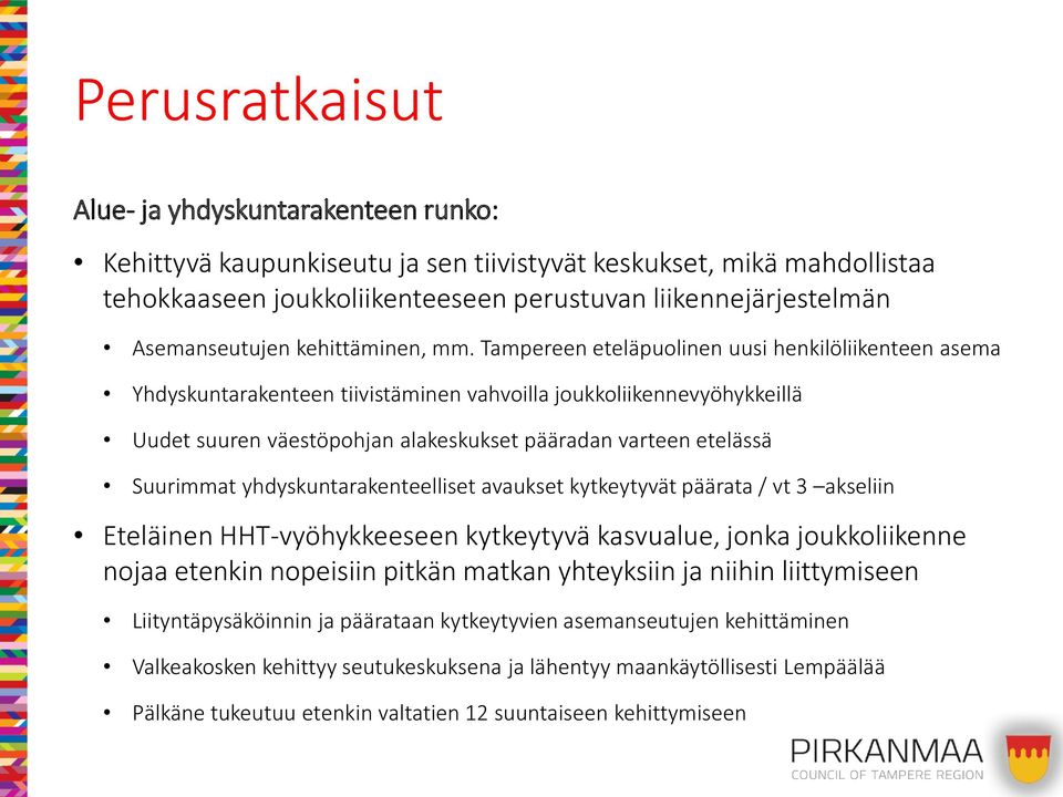 Tampereen eteläpuolinen uusi henkilöliikenteen asema Yhdyskuntarakenteen tiivistäminen vahvoilla joukkoliikennevyöhykkeillä Uudet suuren väestöpohjan alakeskukset pääradan varteen etelässä Suurimmat