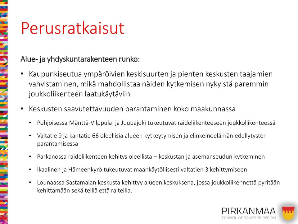 ja kantatie 66 oleellisia alueen kytkeytymisen ja elinkeinoelämän edellytysten parantamisessa Parkanossa raideliikenteen kehitys oleellista keskustan ja asemanseudun kytkeminen Ikaalinen ja