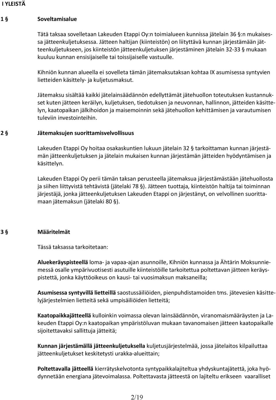 toissijaiselle vastuulle. Kihniön kunnan alueella ei sovelleta tämän jätemaksutaksan kohtaa IX asumisessa syntyvien lietteiden käsittely- ja kuljetusmaksut.