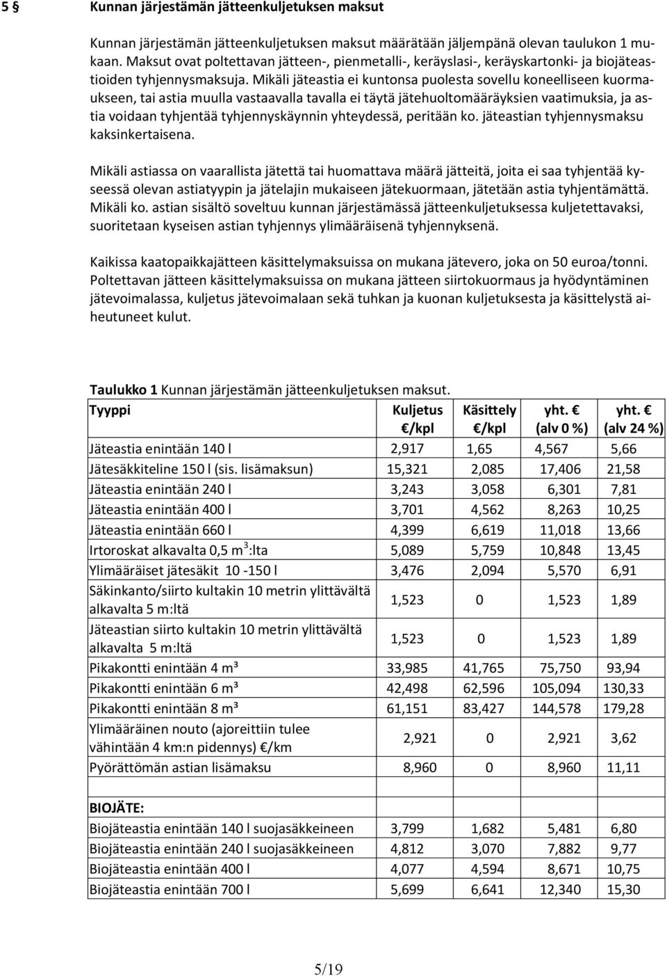 Mikäli jäteastia ei kuntonsa puolesta sovellu koneelliseen kuormaukseen, tai astia muulla vastaavalla tavalla ei täytä jätehuoltomääräyksien vaatimuksia, ja astia voidaan tyhjentää tyhjennyskäynnin