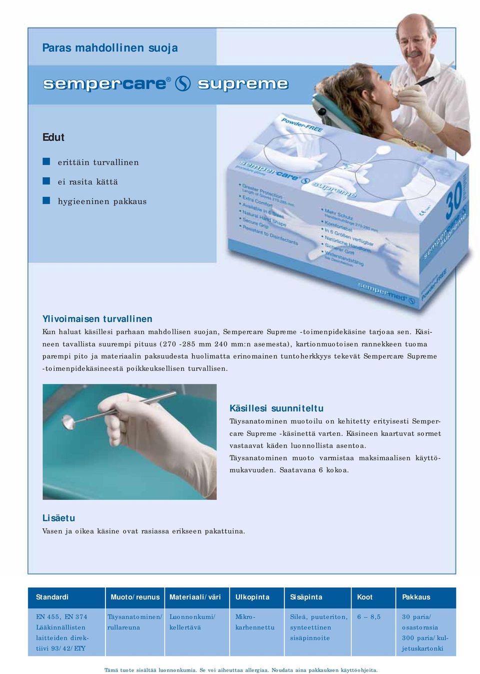 Sempercare Supreme -toimenpidekäsineestä poikkeuksellisen turvallisen. Käsillesi suunniteltu Täysanatominen muotoilu on kehitetty erityisesti Sempercare Supreme -käsinettä varten.